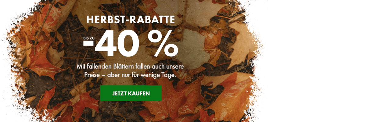 Herbstangebote bis zu –40 %! Mit den fallenden Blättern fallen auch unsere Preise 